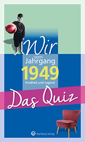 Wir vom Jahrgang 1949 - Das Quiz (Jahrgangsquizze): Kindheit und Jugend: Kindheit und Jugend - Geschenkbuch zum 75. Geburtstag von Wartberg Verlag